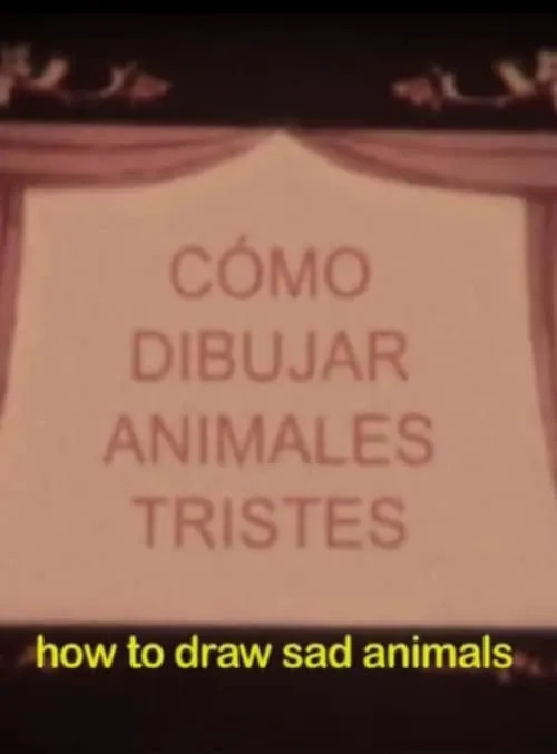 Cómo dibujar animales tristes o cuaderno de todas las cosas vivas y muertas que imaginé la noche que te fuiste para siempre