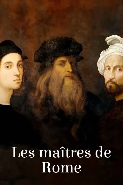 Les Maîtres de Rome : Michel-Ange, Raphaël et Léonard de Vinci (movie)