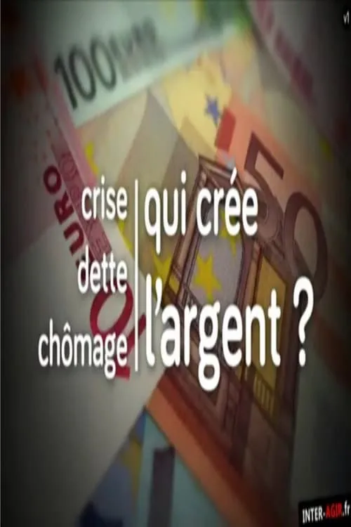 Crise, dette, chômage : qui crée l'argent ? (фильм)