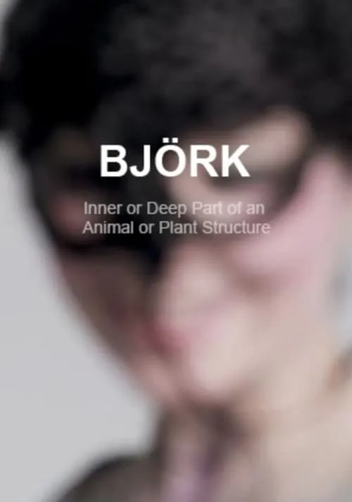 Björk: The Inner or Deep Part of an Animal or Plant Structure (movie)