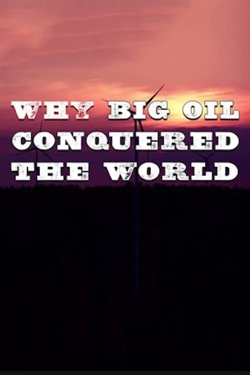 Why Big Oil Conquered the World (фильм)