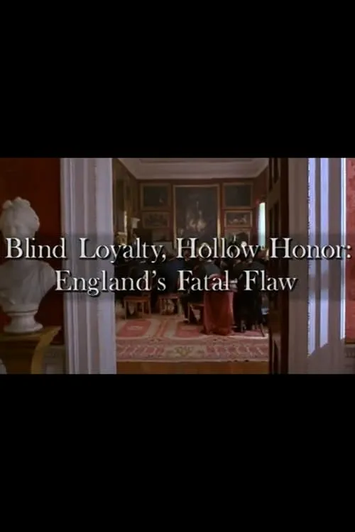 Blind Loyalty, Hollow Honor: England's Fatal Flaw (movie)
