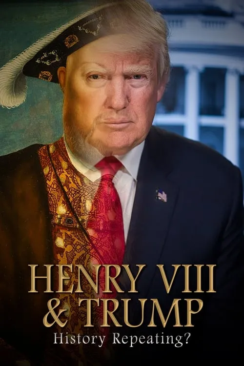 Henry VIII & Trump: History Repeating? (фильм)