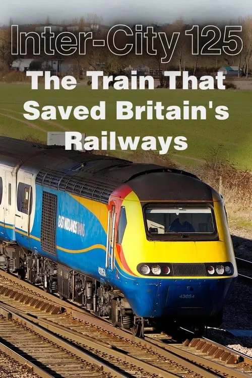 InterCity 125: The Train That Saved Britain's Railways (series)