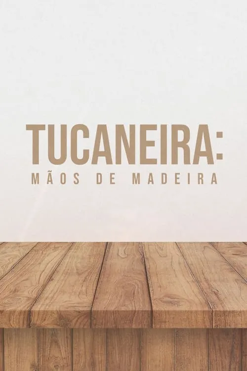 Tucaneira: Mãos de Madeira (фильм)