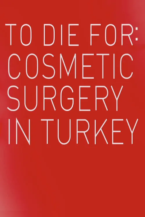 To Die For: Cosmetic Surgery In Turkey (фильм)