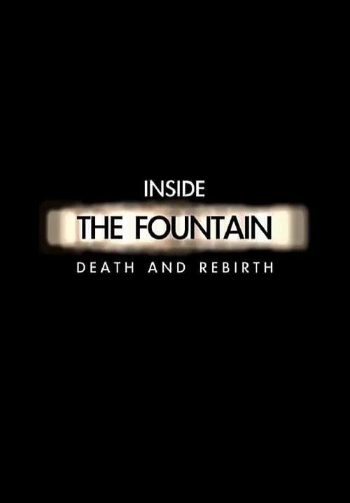 Inside The Fountain: Death and Rebirth (movie)