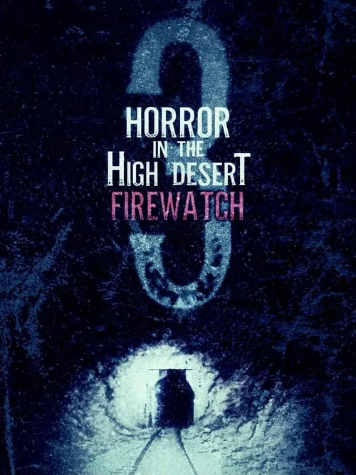 Horror in the High Desert 3: Firewatch (movie)