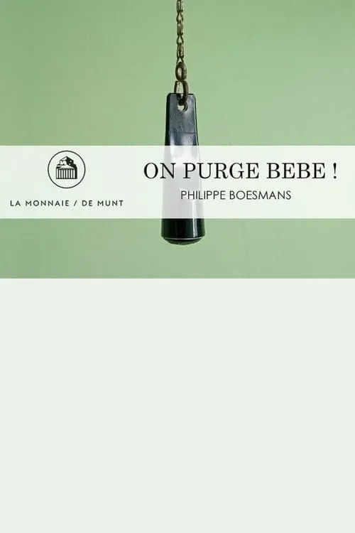 On Purge Bébé! -  La Monnaie / De Munt