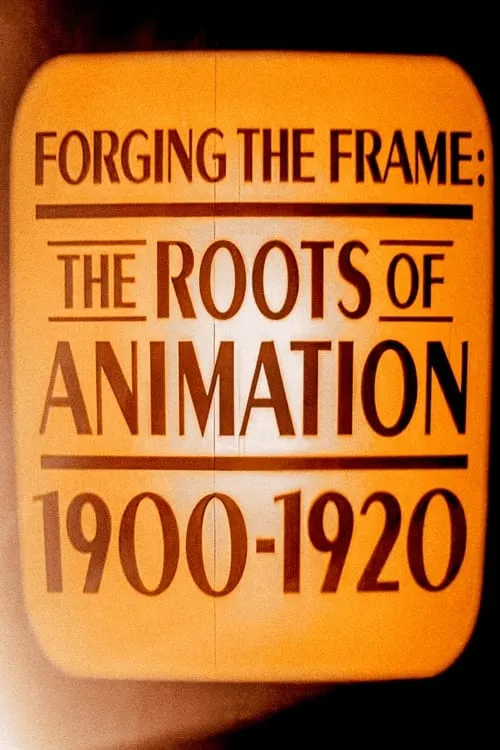 Forging the Frame: The Roots of Animation, 1900-1920 (movie)