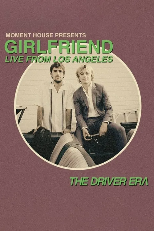 The Driver Era: Girlfriend (Live from LA) (movie)