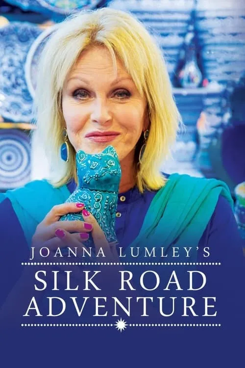 Joanna Lumley's Silk Road Adventure