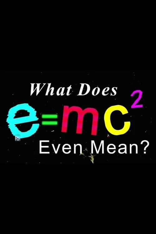 What Does E=mc2 Even Mean? (movie)