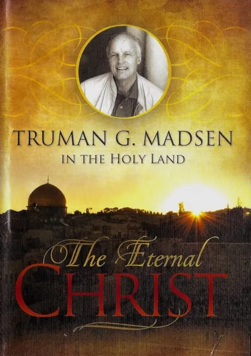 The Eternal Christ - Truman G. Madsen in the Holy Land (сериал)