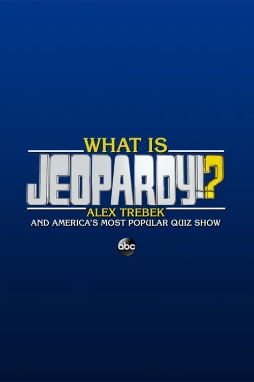 What Is Jeopardy!?: Alex Trebek and America's Most Popular Quiz Show (movie)