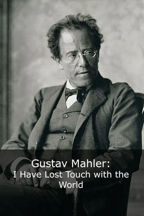 Gustav Mahler: I Have Lost Touch with the World (movie)