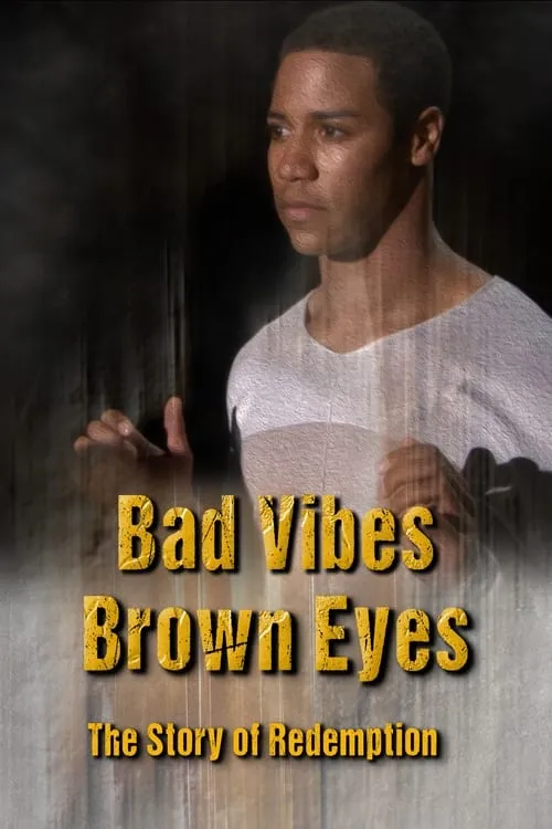 Bad Vibes, Brown Eyes: The Redemption Story (movie)