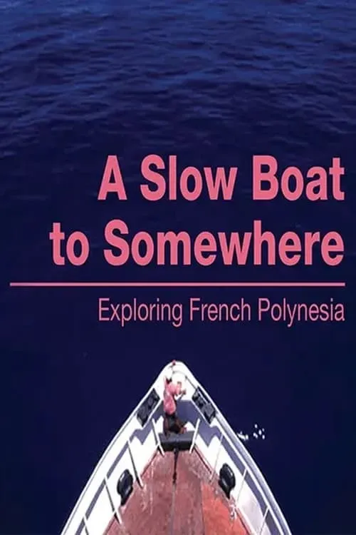 A Slow Boat to Somewhere: Exploring French Polynesia (movie)