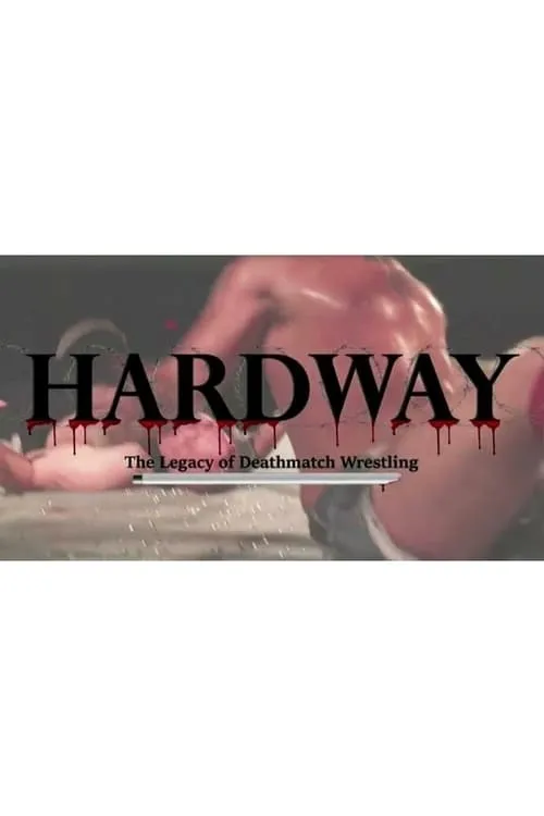 Hardway: The Legacy of Deathmatch Wrestling (movie)