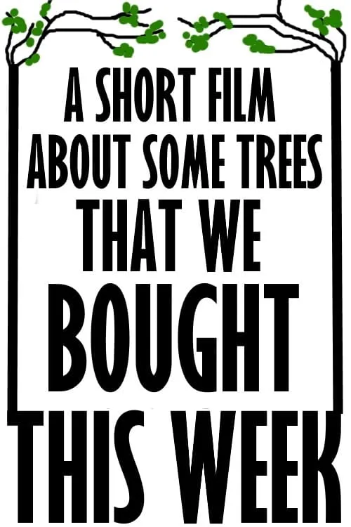 A Short Film About Some Trees That We Bought This Week (movie)