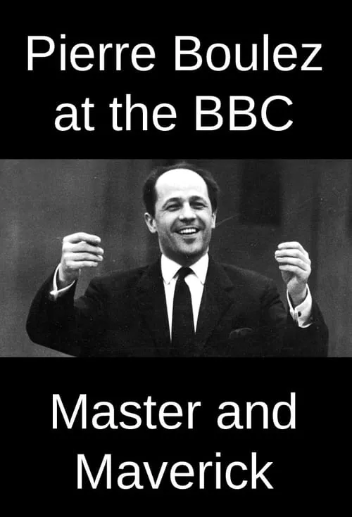 Pierre Boulez at the BBC: Master and Maverick (movie)