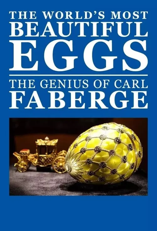 The World's Most Beautiful Eggs: The Genius of Carl Faberge (movie)