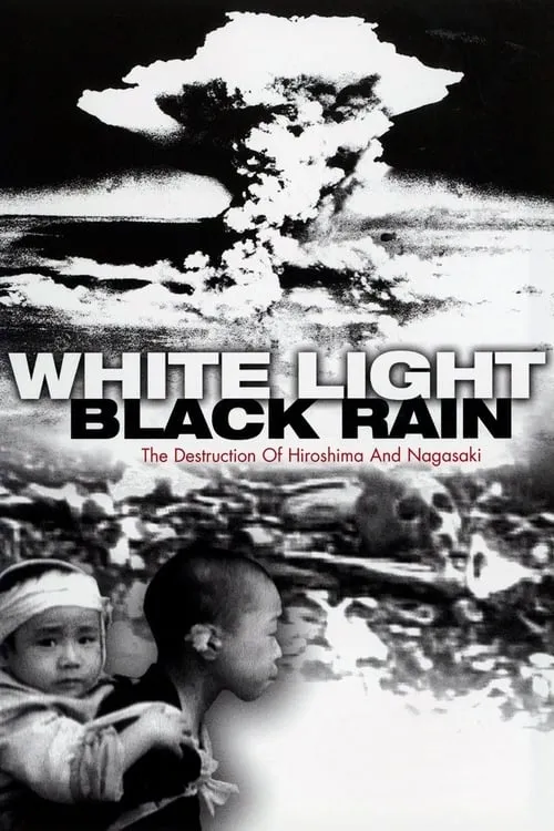 White Light/Black Rain: The Destruction of Hiroshima and Nagasaki (movie)