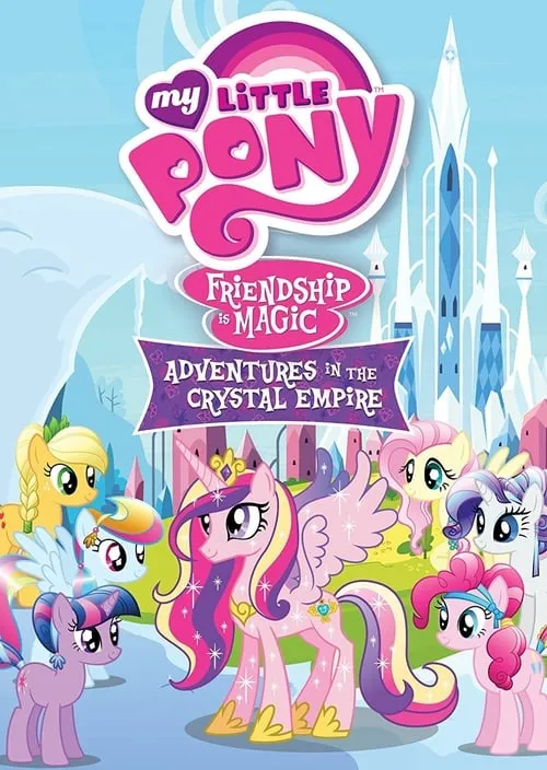 My Little Pony Friendship Is Magic: Adventures In The Crystal Empire (фильм)