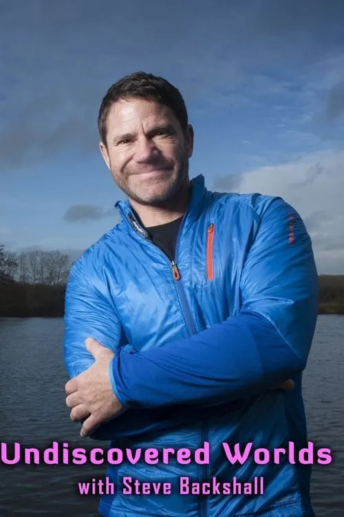 Undiscovered Worlds with Steve Backshall (series)