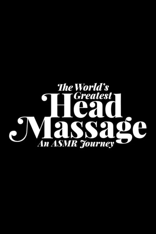 The World's Greatest Head Massage: An ASMR Journey (movie)