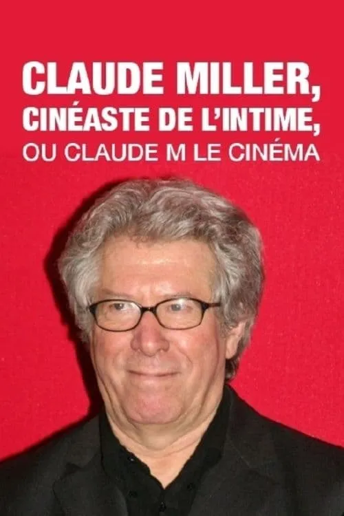 Claude Miller, cinéaste de l'intime, ou Claude M le cinéma (фильм)