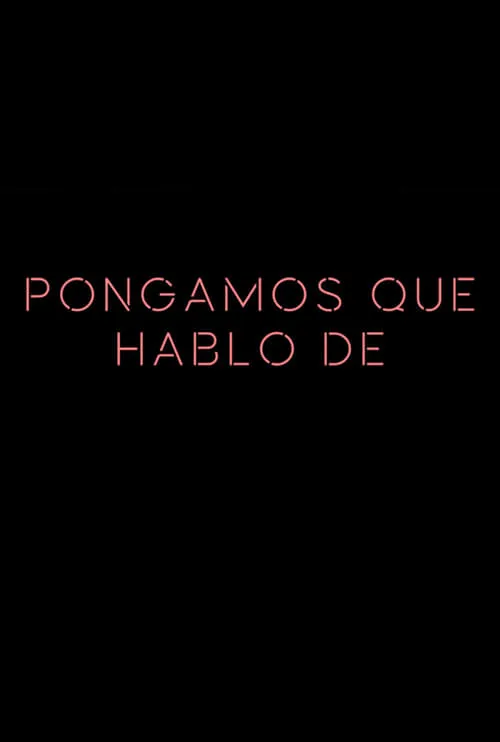 Pongamos que hablo de (сериал)