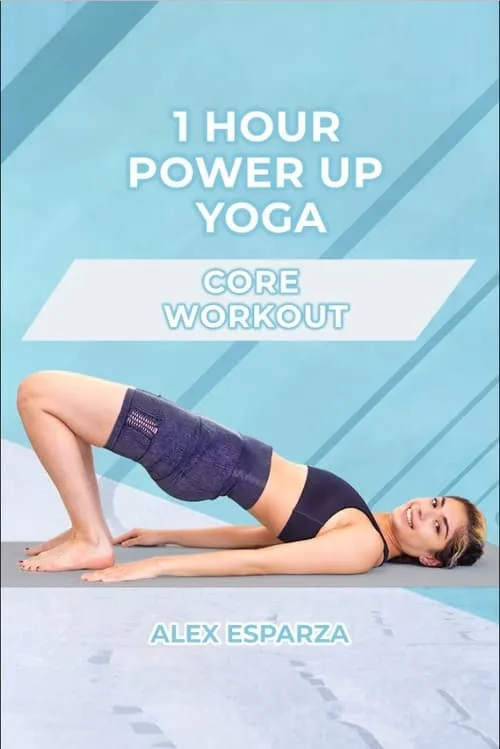 1 Hour Power Up Yoga Core Workout: Alex Esparza (movie)