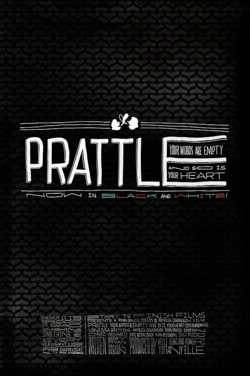 Prattle: Your Words Are Empty and So Is Your Heart (now in black and white!) (movie)