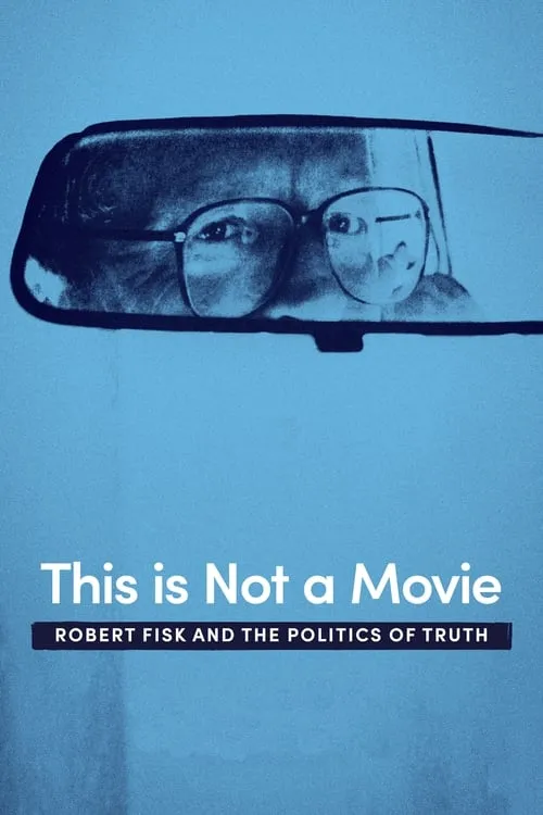 This Is Not a Movie: Robert Fisk and the Politics of Truth (movie)