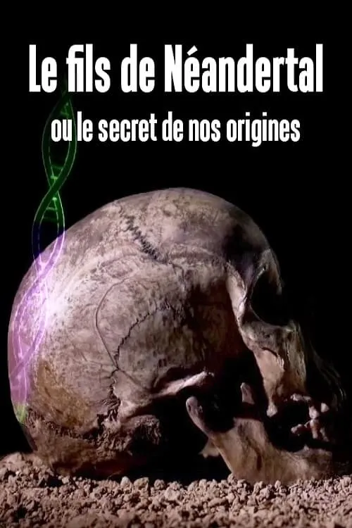 Le fils de Néandertal ou le secret de nos origines (фильм)