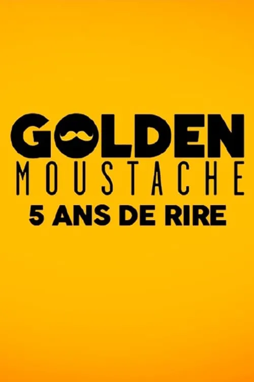 Golden Moustache - 5 ans de rire (movie)