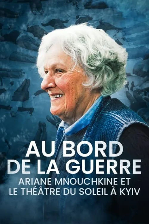 Aux bords de la guerre, Ariane Mnouchkine et le Théâtre du Soleil à Kyiv