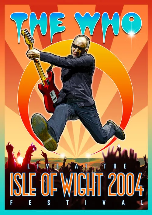 The Who: Live at the Isle of Wight 2004 Festival (movie)