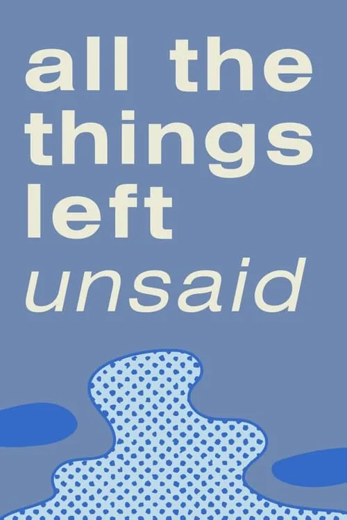 All the Things Left Unsaid (movie)