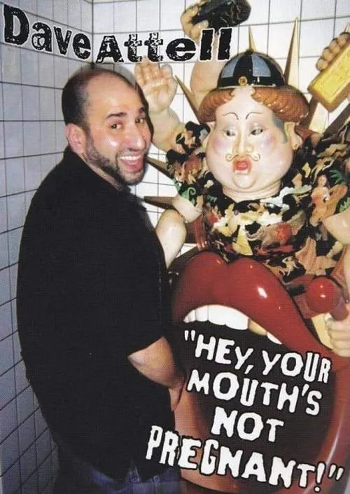 Dave Attell: Hey, Your Mouth's Not Pregnant! (фильм)