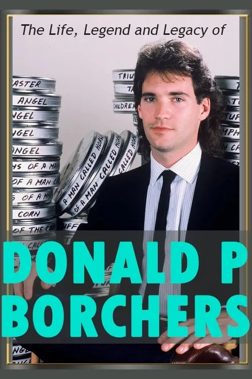 The Life, Legend and Legacy of Donald P. Borchers (фильм)