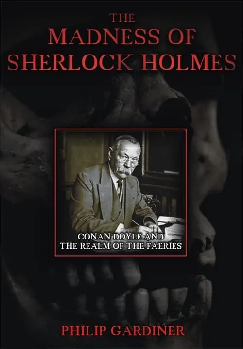 The Madness of Sherlock Holmes: Conan Doyle and the Realm of the Faeries (фильм)