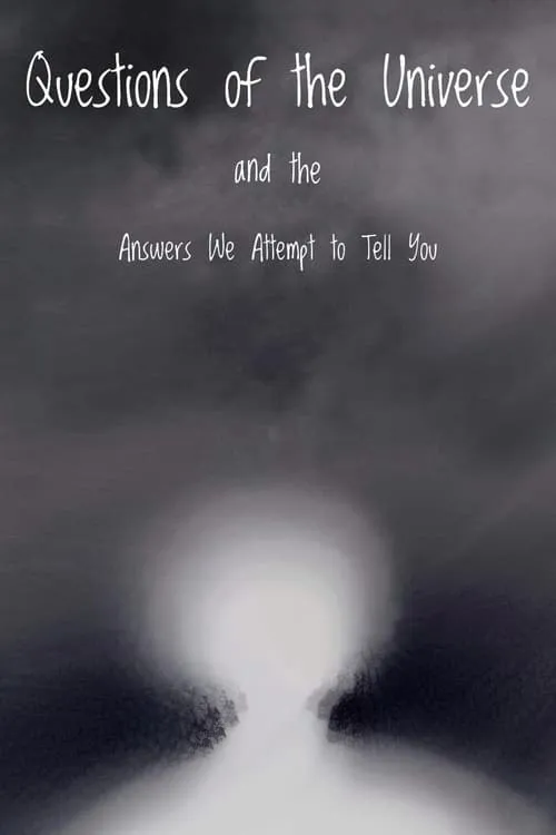 Questions of the Universe and the Answers We Attempt to Tell You (movie)