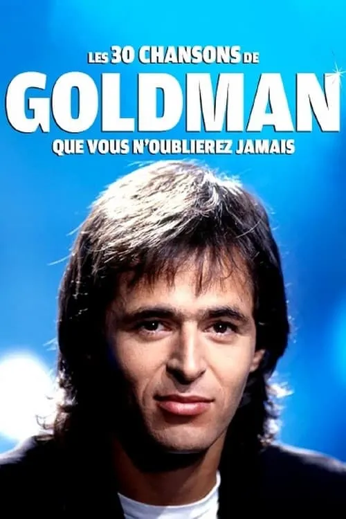 Les 30 chansons de Goldman que vous n'oublierez jamais (movie)