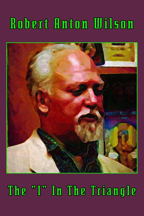 Robert Anton Wilson: The "I" In The Triangle (movie)