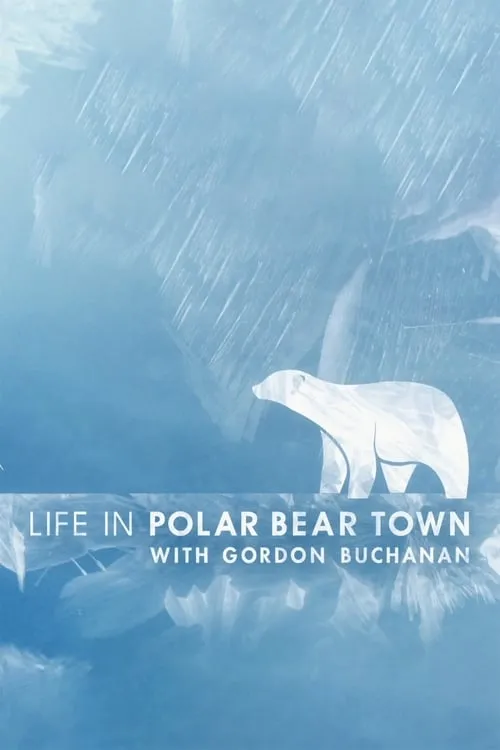 Life in Polar Bear Town with Gordon Buchanan (фильм)