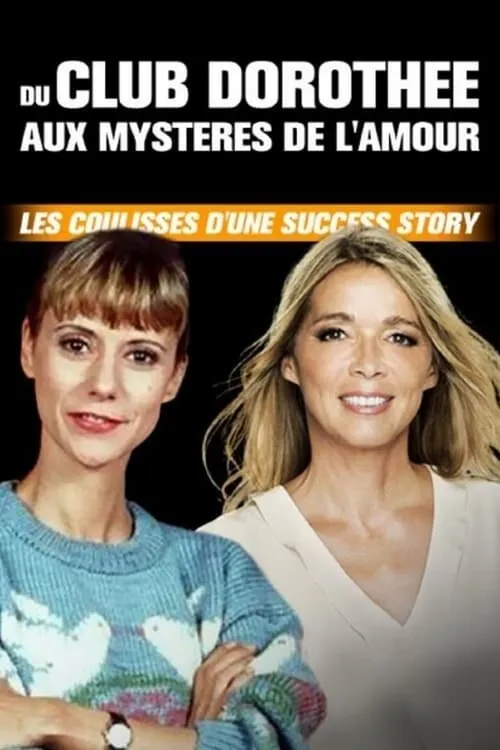 Du Club Dorothée aux Mystères de l'amour : Les coulisses d'une success story (movie)