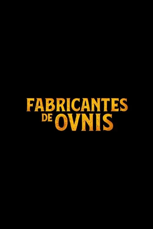 Fabricantes de ovnis (сериал)