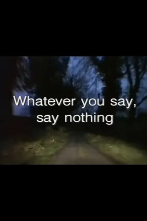 Whatever You Say, Say Nothing (movie)